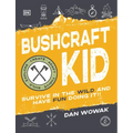Bushcraft Kid: Survive in the Wild and Have Fun Doing It!