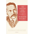 The Selected Lyric Poetry Of Maksym Rylsky