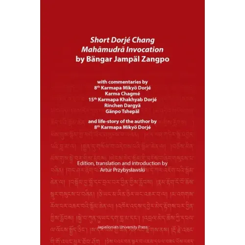 Short Dorjé Chang Mahāmudrā Invocation by Bängar Jampäl Zangpo: With Commentaries by 8th Karmapa Mikyö Dorjé, Karma Chagmé, 15th Karmapa Kha