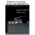 These Chains Will Be Broken: Palestinian Stories of Struggle and Defiance in Israeli Prisons