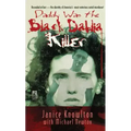 Daddy Was the Black Dahlia Killer: The Identity of America's Most Notorious Serial Murderer--Revealed at Last