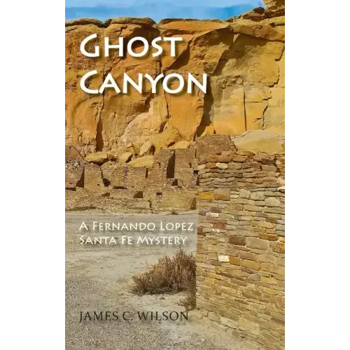 Ghost Canyon: A Fernando Lopez Santa Fe Mystery