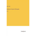 Outlines of Cosmic Philosophy: Vol. I