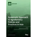 Systematic Approach to Agroforestry Policies and Practices in Asia