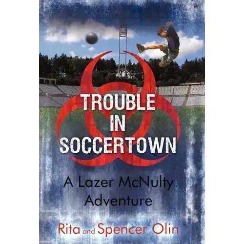 Trouble in Soccertown: A Lazer McNulty Adventure