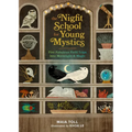 The Night School for Young Mystics: Five Fabulous Field Trips Into Moonlight and Magic