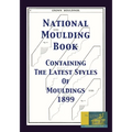 National Moulding Book 1899: Containing The Latest Styles Of Mouldings: Interior House Finish; Stair And Porch Railings