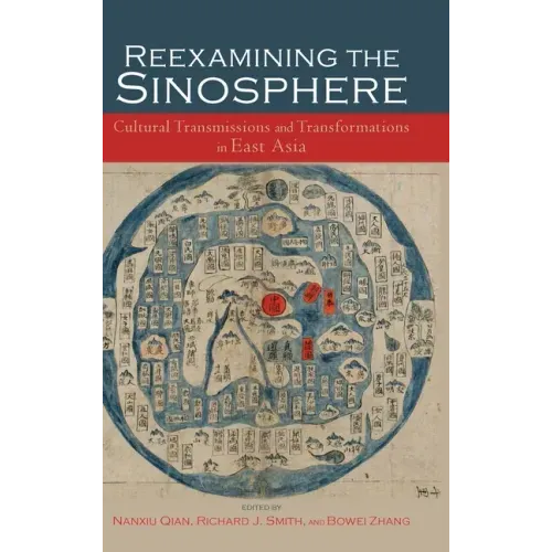 Reexamining the Sinosphere: Transmissions and Transformations in East Asia
