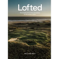 Lofted: Remarkable & Farflung Adventures for the Modern Golfer