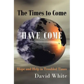 The Times to Come Have Come: Hope and Help in Troubled Times