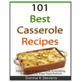 101 Best Casserole Recipes: From Quick To Slow Baked, Everything You Need For Your Next Potluck