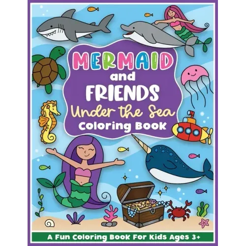 Mermaid and Friends Under the Sea Coloring and Workbook: Cute Mermaids For Preschool Girls and Boys Toddlers and Kids Ages 3-5