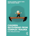 Children Recovering from Complex Trauma: From Wound to Scar