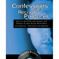 Confessions of a Record Producer: How to Survive the Scams and Shams of the Music Business