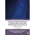 Higher-Order Growth Curves and Mixture Modeling with Mplus: A Practical Guide