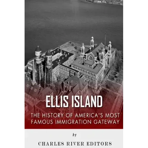Ellis Island: The History and Legacy of America's Most Famous Immigration Gateway