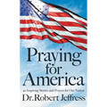 Praying for America: 40 Inspiring Stories and Prayers for Our Nation