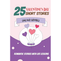 25 Valentine Tales: Romantic Short Stories with Life Lessons for ESL Adults and Teens (A1/A2 Vocabulary): Heartwarming Love Stories with Essential Eng
