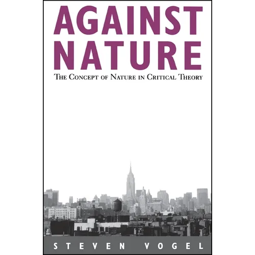Against Nature: The Concept of Nature in Critical Theory