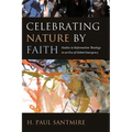 Celebrating Nature by Faith: Studies in Reformation Theology in an Era of Global Emergency