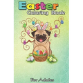 Easter Coloring Book For Adults: Cute Pug Dog Bunny Eggs Tree Easter Day Gift An Adult Easter Coloring Book For Teens & Adults - Great Gifts with Fun,