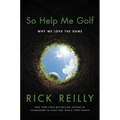 So Help Me Golf: Why We Love the Game