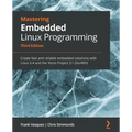 Mastering Embedded Linux Programming - Third Edition: Create fast and reliable embedded solutions with Linux 5.4 and the Yocto Project 3.1 (Dunfell)