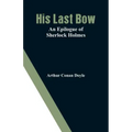 His Last Bow: An Epilogue of Sherlock Holmes