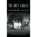 Grey Eagles of Chippewa Falls: A Hidden History of a Women's Ku Klux Klan in Wisconsin