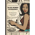 Black Women in Sequence: Re-Inking Comics, Graphic Novels, and Anime