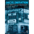 Decolonisation: The British Experience since 1945