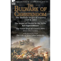 The Bulwark of Christendom: the Turkish Sieges of Vienna 1529 & 1683-The Sieges of Vienna by the Turks by Karl August Schimmer & The Great Siege of Vi