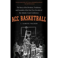 ACC Basketball: The Story of the Rivalries, Traditions, and Scandals of the First Two Decades of the Atlantic Coast Conference