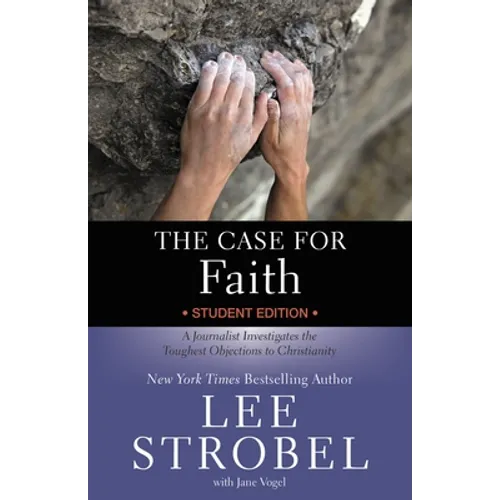 The Case for Faith Student Edition: A Journalist Investigates the Toughest Objections to Christianity
