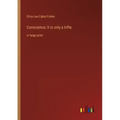 Conscience; It is only a trifle: in large print