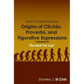 Most Comprehensive Origins of Cliches, Proverbs and Figurative Expressions: Volume III