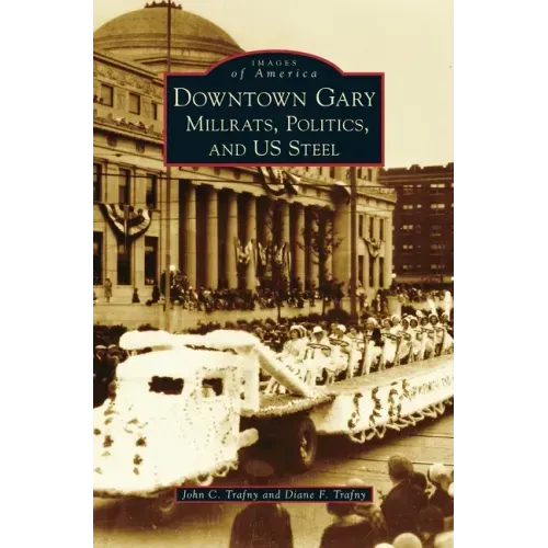 Downtown Gary: Millrats, Politics & Us Steel