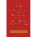 How Greed, Coveteousness and Personal Gain Dominates Modern-Day Evangelicalism