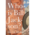 Who is Bill Jackson?: A historical Australian fiction