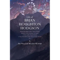 Life of Brian Houghton Hodgson: British Resident at the Court of Nepal, Member of the Institute of France; Fellow of the Royal Society; a Vice-Preside