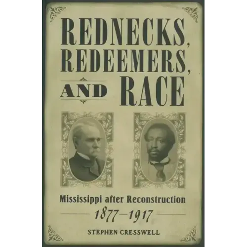 Rednecks, Redeemers, and Race: Mississippi After Reconstruction, 1877-1917