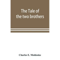 The tale of the two brothers, a fairy tale of ancient Egypt; the d'Orbiney papyrus in hieratic characters in the British Museum