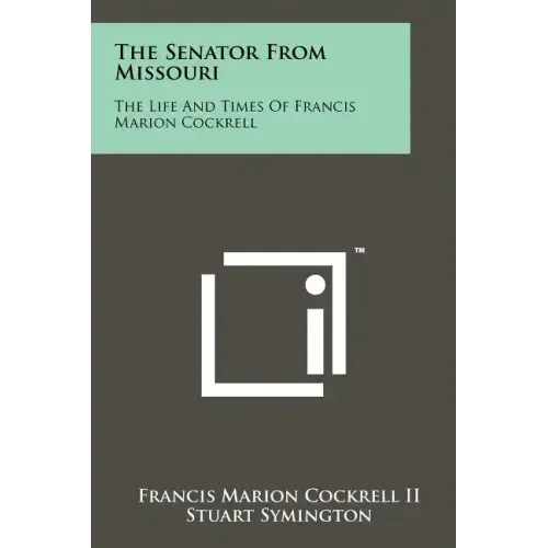 The Senator From Missouri: The Life And Times Of Francis Marion Cockrell