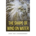 The Shape of Wind on Water: New and Selected Poems