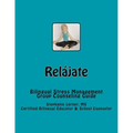Relájate: Bilingual Stress Management Group Counseling Guide with Spanish/English Activities