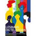 Lesbians on Television: New Queer Visibility & the Lesbian Normal