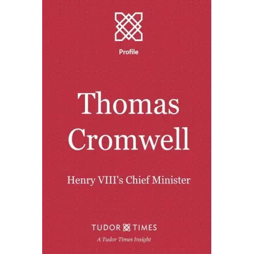 Thomas Cromwell: Henry VIII's Chief Minister