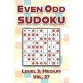 Even Odd Sudoku Level 3: Medium Vol. 27: Play Even Odd Sudoku 9x9 Nine Numbers Grid With Solutions Medium Level Volumes 1-40 Cross Sums Sudoku