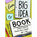 From Big Idea to Book: Create a Writing Practice That Brings You Joy