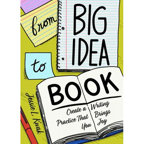 From Big Idea to Book: Create a Writing Practice That Brings You Joy